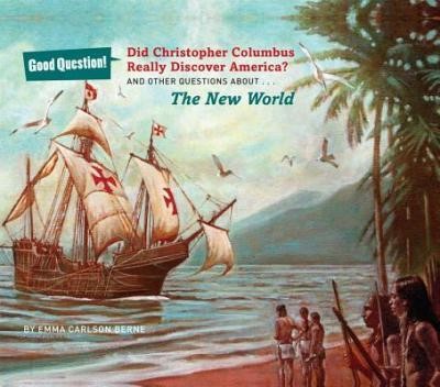 Did Christopher Columbus Really Discover America? : And Other Questions About the New World