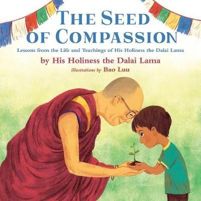 The Seed of Compassion : Lessons from the Life and Teachings of His Holiness the Dalai Lama