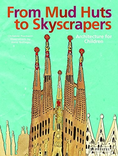 From Mud Huts to Skyscrapers : Architecture for Children