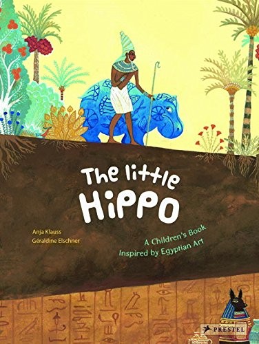 The Little Hippo : A Children\'s Book Inspired by Egyptian Art