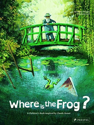 Where is the Frog? : A Children\'s Book Inspired by Claude Monet