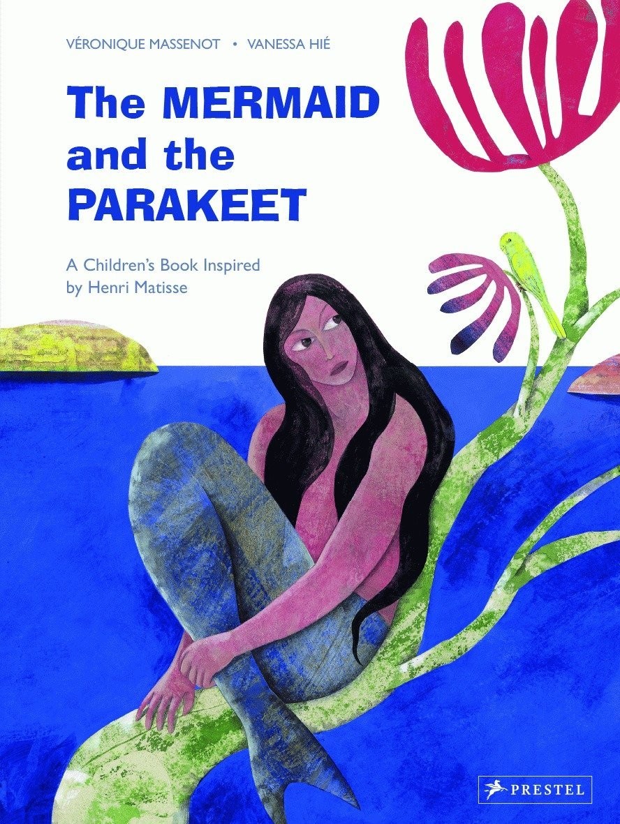 The Mermaid and the Parakeet : A Children\'s Book Inspired by Henri Matisse