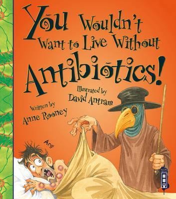 You Wouldn\'t Want To Live Without Antibiotics!