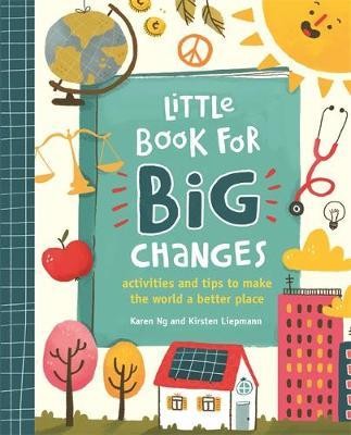 Little Book for Big Changes : Activities and tips to make the world a better place