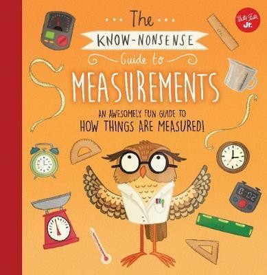 The Know-Nonsense Guide to Measurements : An Awesomely Fun Guide to How Things are Measured!