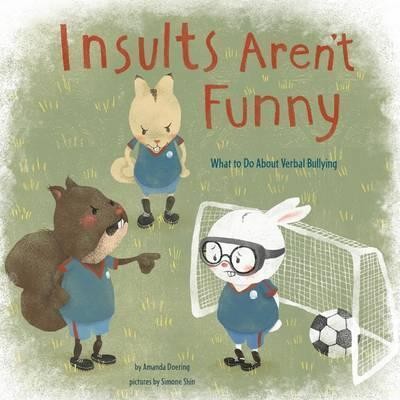 Insults Aren\'t Funny : What to Do About Verbal Bullying