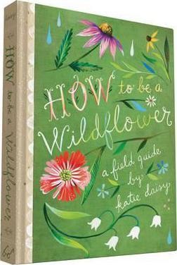 How to Be a Wildflower