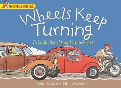 Wheels Keep Turning: a book about simple machines : A Book about Simple Machines