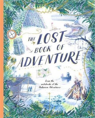 The Lost Book of Adventure : from the notebooks of the Unknown Adventurer