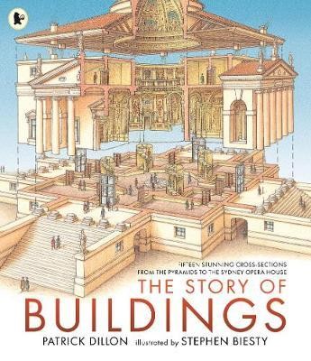 The Story of Buildings : Fifteen Stunning Cross-sections from the Pyramids to the Sydney Opera House