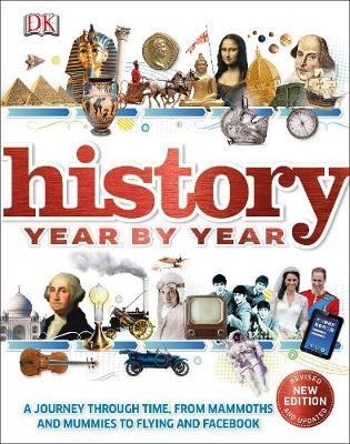 History Year by Year : A journey through time, from mammoths and mummies to flying and facebook