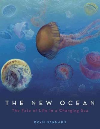 The New Ocean : The Fate Of Life In A Changing Sea