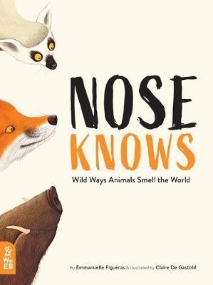 Nose Knows : Wild Ways Animals Smell the World