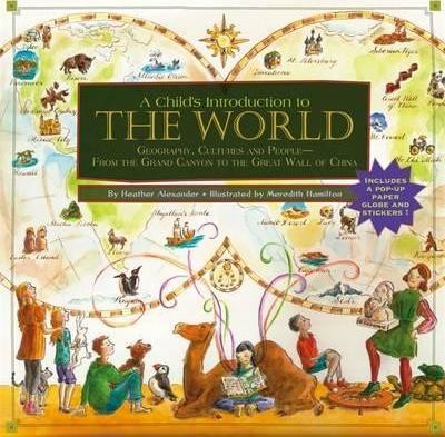 A Child\'s Introduction To The World : Geography, Cultures, and People - From the Grand Canyon to the Great Wall of China