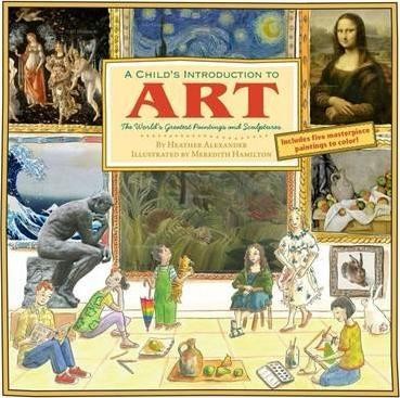 A Child\'s Introduction To Art : The World\'s Greatest Paintings and Sculptures