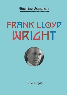 Frank Lloyd Wright : Meet the Architect