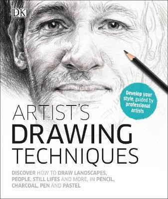 Artist\'s Drawing Techniques : Discover How to Draw Landscapes, People, Still Lifes and More, in Pencil, Charcoal, Pen and Pastel
