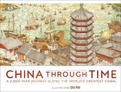 China Through Time : A 2,500 Year Journey along the World\'s Greatest Canal