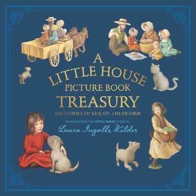 A Little House Picture Book Treasury : Six Stories of Life on the Prairie