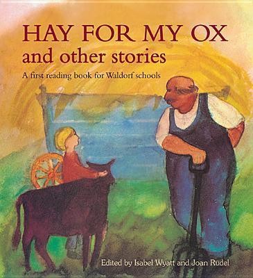 Hay for My Ox and Other Stories : A First Reading Book for Waldorf Schools
