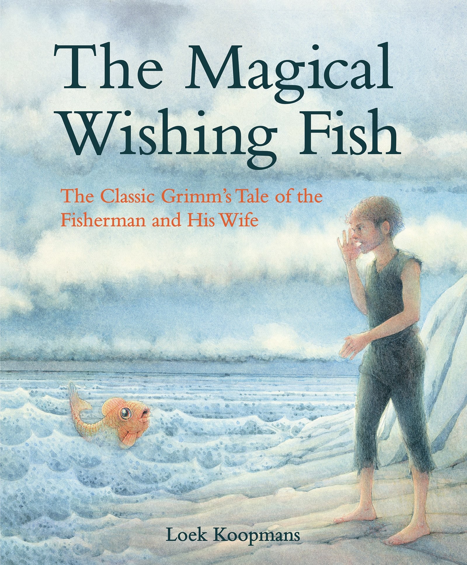 The Magical Wishing Fish : The Classic Grimm\'s Tale of the Fisherman and His Wife