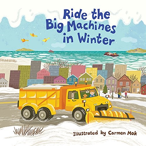 Ride the Big Machines in Winter : My Big Machines Series