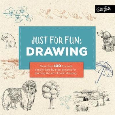 Just for Fun: Drawing : More than 100 fun and simple step-by-step projects for learning the art of basic drawing