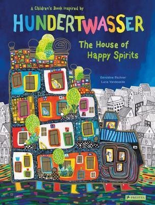 House of Happy Spirits: A Children\'s Book Inspired by Friedensreich Hundertwasser