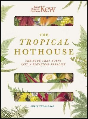 Royal Botanic Gardens Kew - The Tropical Hothouse : The book that turns into a botanical paradise