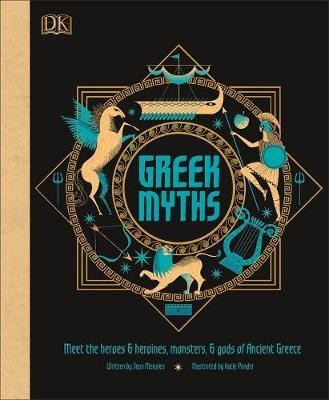 Greek Myths : Meet the heroes, gods, and monsters of ancient Greece