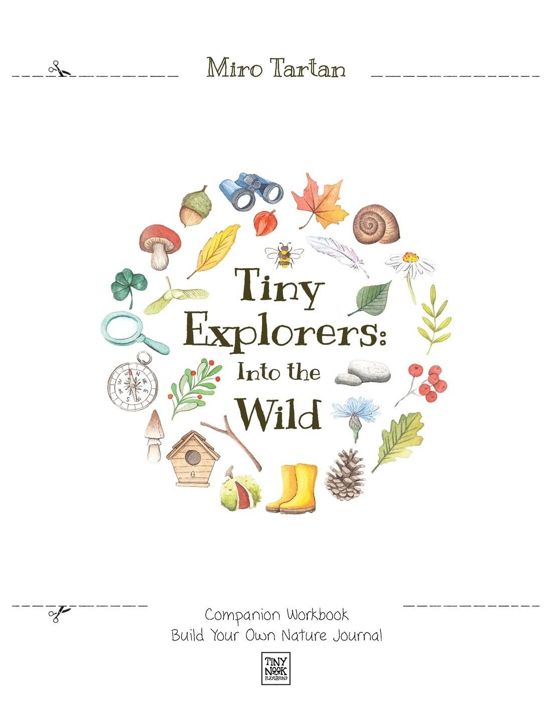 Tiny Explorers : Into the Wild - Companion Workbook: Build Your Own Nature Journal