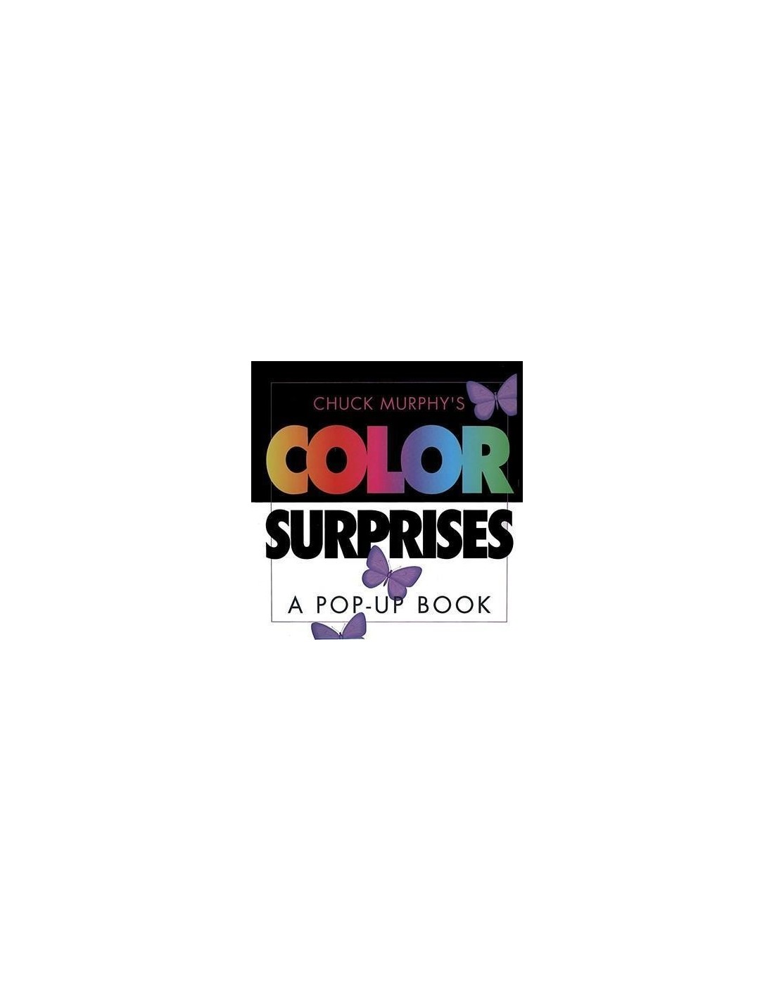 Chuck Murphy's Color Surprises : A Pop-up Book