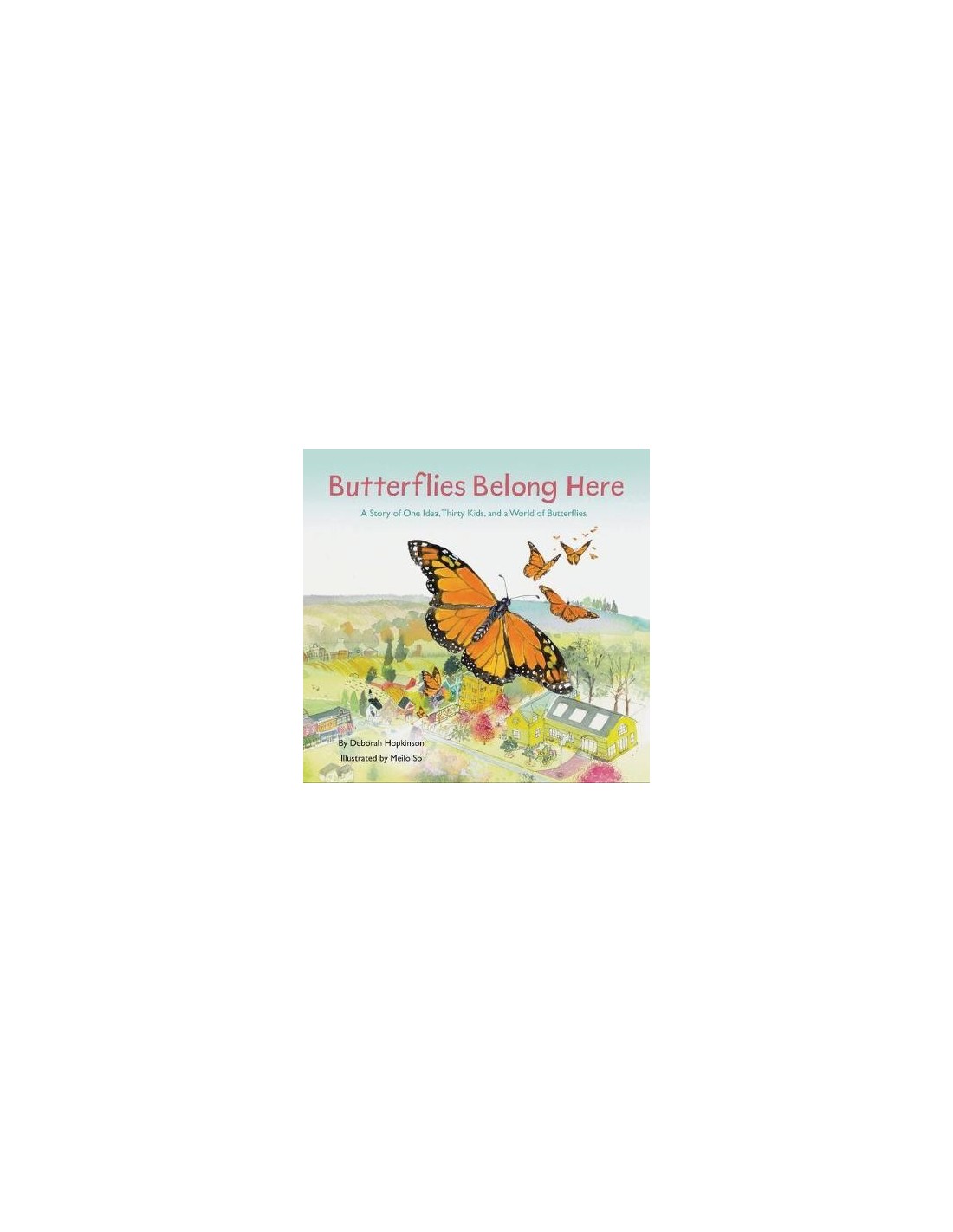 Butterflies Belong Here : A Story of One Idea, Thirty Kids, and a World of Butterflies