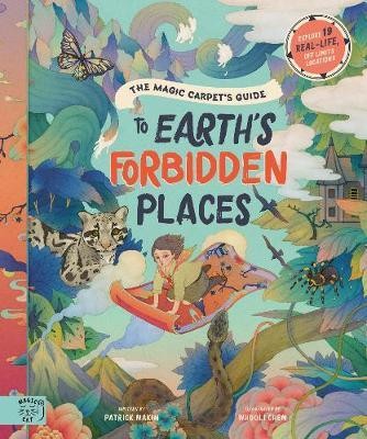 The Magic Carpet\'s Guide to Earth\'s Forbidden Places : See the world\'s best-kept secrets