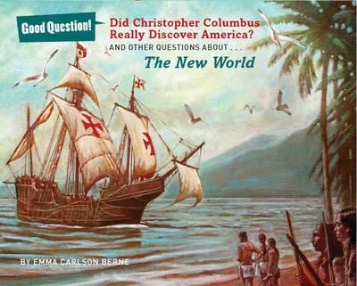 Did Christopher Columbus Really Discover America? : And Other Questions About the New World