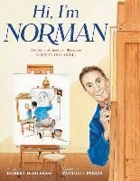 Hi, I\'m Norman : The Story of American Illustrator Norman Rockwell