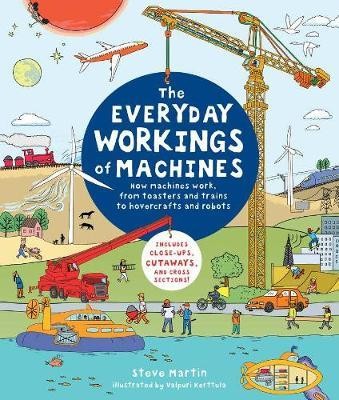 The Everyday Workings of Machines : How machines work, from toasters and trains to hovercrafts and robots