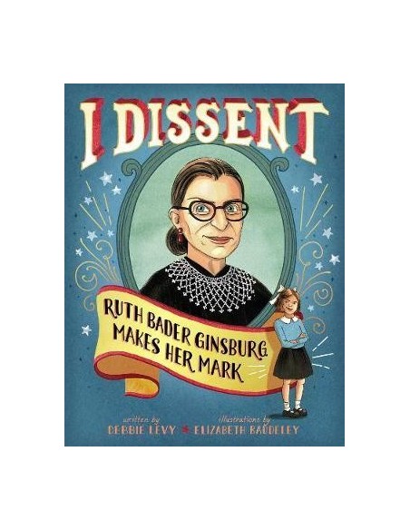 I Dissent : Ruth Bader Ginsburg Makes Her Mark