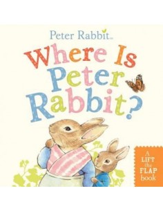 Where Is Peter Rabbit? : A Lift-the-Flap Book