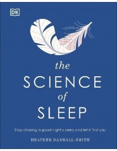 The Science of Sleep : Stop Chasing a Good Night's Sleep and Let It Find You
