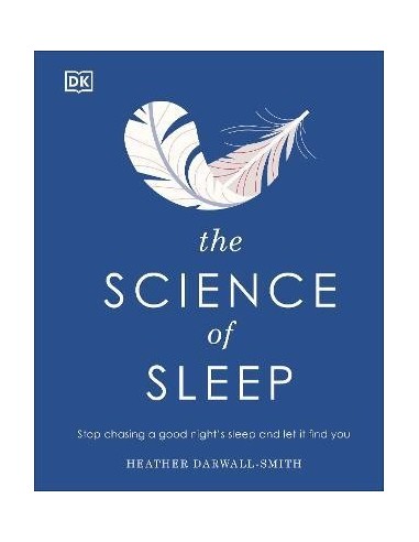 The Science of Sleep : Stop Chasing a Good Night's Sleep and Let It Find You