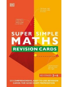 Super Simple Maths Revision Cards Key Stages 3 and 4 : 125 Comprehensive, Easy-to-Use Revision Cards for GCSE Exam Preparation