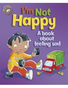 Our Emotions and Behaviour: I'm Not Happy - A book about feeling sad