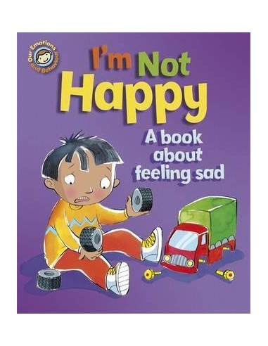 Our Emotions and Behaviour: I'm Not Happy - A book about feeling sad