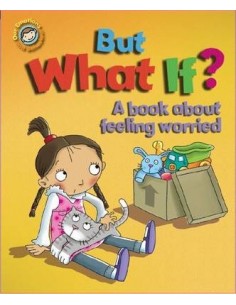 Our Emotions and Behaviour: But What If? A book about feeling worried