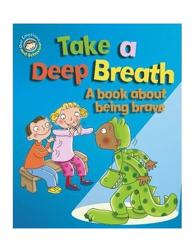 Our Emotions and Behaviour: Take a Deep Breath: A book about being brave