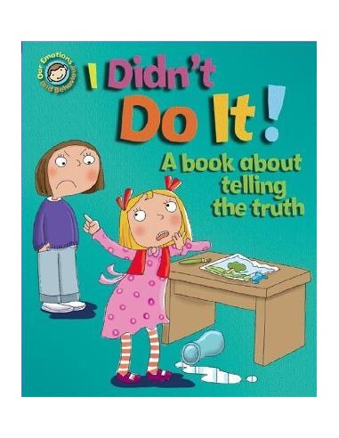 Our Emotions and Behaviour: I Didn't Do It!: A book about telling the truth