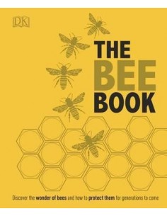 The Bee Book : Discover the Wonder of Bees and How to Protect Them for Generations to Come