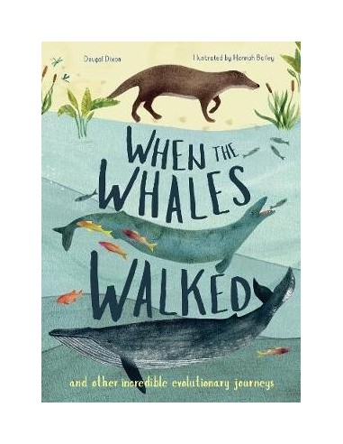 When the Whales Walked : And Other Incredible Evolutionary Journeys