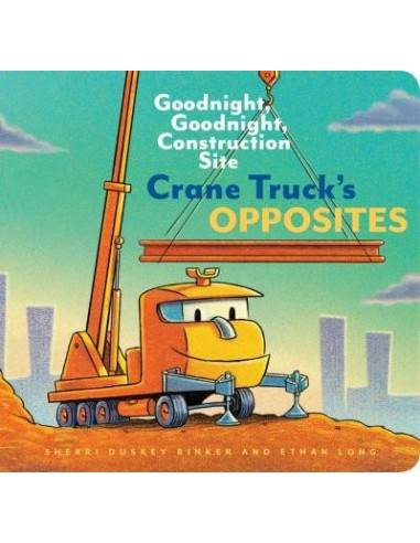 Crane Truck's Opposites : Goodnight, Goodnight, Construction Site